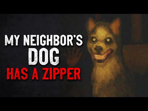 "My Neighbor's Dog Has a Zipper" Creepypasta